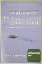 Load image into Gallery viewer, Swallowed by the Great Land ~ and other Dispatches from Alaska's Frontier